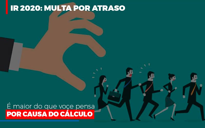 Ir 2020 Multa Por Atraso E Maior Do Que Voce Pensa Por Causa Do Calculo Restituição - Contabilidade em Campinas | JL Ramos Contabilidade Digital