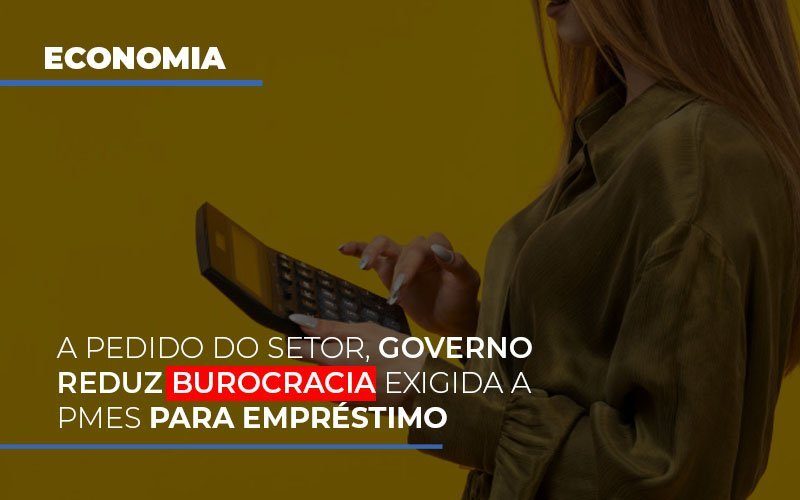 A Pedido Do Setor Governo Reduz Burocracia Exigida A Pmes Para Empresario - Contabilidade em Campinas | JL Ramos Contabilidade Digital