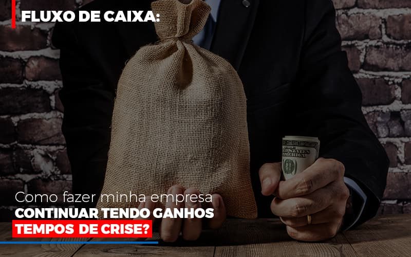 Fluxo De Caixa Como Fazer Minha Empresa Continuar Tendo Ganos Em Tempos De Crise - Contabilidade em Campinas | JL Ramos Contabilidade Digital